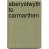 Aberystwyth To Carmarthen by Vic Mitchell