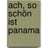 Ach, so schön ist Panama