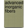 Advanced Inorganic Fibers door F.T. Wallenberger