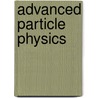 Advanced Particle Physics by Oleg Boyarkin