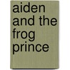 Aiden and the Frog Prince by Jean Busch