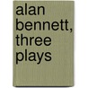 Alan Bennett, Three Plays by Allan Bennett