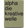 Alpha  Die kreative Welle door Oliver Driver