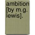 Ambition [By M.G. Lewis].