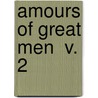 Amours Of Great Men  V. 2 by Albert Dresden Vandam