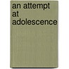 An Attempt at Adolescence by Zachary S. Coyle