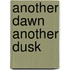 Another Dawn Another Dusk