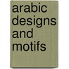 Arabic Designs And Motifs door Gregory Mirow
