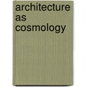 Architecture As Cosmology door John Shannon Hendrix