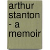 Arthur Stanton - A Memoir door George W.E. Russell