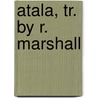 Atala, Tr. By R. Marshall door Franois Ren Chateaubriand
