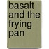Basalt and the Frying Pan