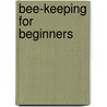 Bee-Keeping For Beginners by I.H. Jackson