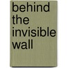 Behind the Invisible Wall door A. Velardo Effie