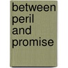 Between Peril And Promise door Martin J. Rochester