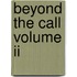 Beyond The Call Volume Ii