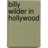 Billy Wilder In Hollywood door Maurice Zolotow