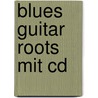 Blues Guitar Roots Mit Cd door Peter Kellert