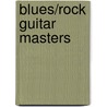Blues/Rock Guitar Masters by Andy Aledort