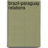 Brazil-paraguay Relations by Not Available