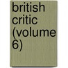 British Critic (Volume 6) door General Books