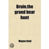 Bruin,The Grand Bear Hunt by Captain Mayne Reid