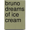 Bruno Dreams Of Ice Cream by Peter Whitfield