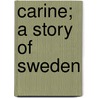 Carine; A Story Of Sweden by Louis Enault