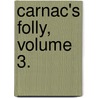 Carnac's Folly, Volume 3. door Gilbert Parker