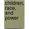 Children, Race, and Power by Gerald E. Markowitz