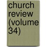 Church Review (Volume 34) door Nathaniel Smith Richardson