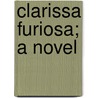 Clarissa Furiosa; A Novel by William Edward Norris
