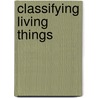 Classifying Living Things door Darlene R. Stille