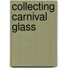 Collecting Carnival Glass door Marion Quentin-Baxendale