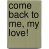 Come Back to Me, My Love! door James L. Murcray