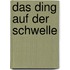 Das Ding auf der Schwelle