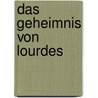 Das Geheimnis von Lourdes door Odilo Lechner