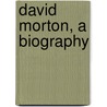 David Morton, a Biography by Elijah Embree Hoss