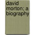 David Morton; A Biography