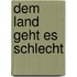 Dem Land geht es schlecht