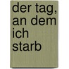 Der Tag, an dem ich starb door Steve Sjogren