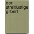 Der streitlustige Gilbert