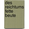 Des Reichtums fette Beute door Gustav A. Horn