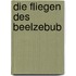 Die Fliegen des Beelzebub