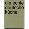 Die echte deutsche Küche by Sabine Sälzer