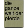 Die ganze Welt der Pferde door Elwyn Hartley Edwards