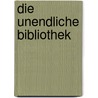 Die unendliche Bibliothek door Wolfgang Nieblich