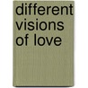 Different Visions Of Love door Brian Griffith
