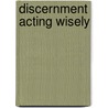 Discernment Acting Wisely by Sue Anne Steffey Morrow