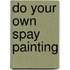 Do Your Own Spay Painting